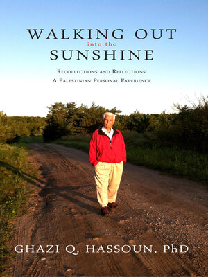 cover image of Walking Out into the Sunshine: Recollections and Reflections: a Palestinian Personal Experience